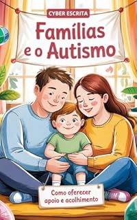 Livro Famílias e o Autismo : Como Oferecer Apoio e Acolhimento (Autismo e Tdah Livro 7)