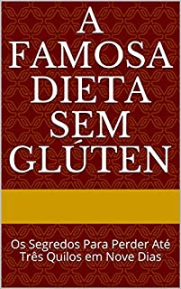 A Famosa Dieta Sem Glúten: Os Segredos Para Perder Até Três Quilos em Nove Dias