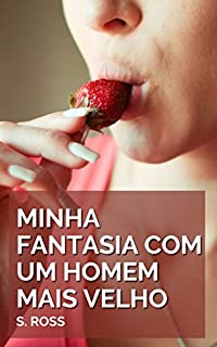 Livro Minha Fantasia com um Homem Mais Velho: Um Conto Erótico Hot (Contos Eróticos com Homens Mais Velhos Livro 12)