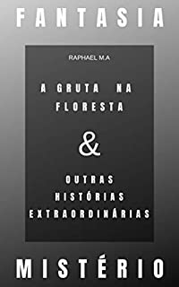 Livro Fantasia & Mistério: A Gruta na floresta e outras histórias extraordinárias
