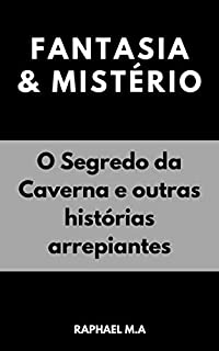 Fantasia & Mistério : O Segredo da Caverna e outras histórias arrepiantes