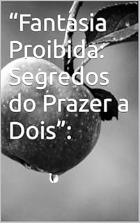 Livro “Fantasia Proibida: Segredos do Prazer a Dois”: