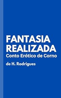 Livro Fantasia Realizada: Conto Erótico de Corno Hot
