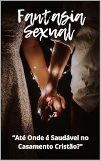Livro Fantasia Sexual até Onde é Saudável no Casamento Cristão?