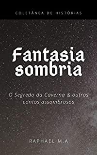 Livro Fantasia Sombria: O Segredo da Caverna & outros contos assombrosos