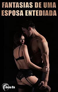 Livro Fantasias de uma esposa entediada: o amigo do meu marido recebe TUDO (18+)