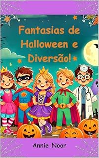 Livro Fantasias de Halloween e Diversão!: Fantasias Criativas e Diversão Assustadora para Pequenos Leitores