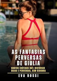 Livro As fantasias perversas de Giulia: Contos Eróticos Hot: Histórias Sujas e Perversas, sem Censura