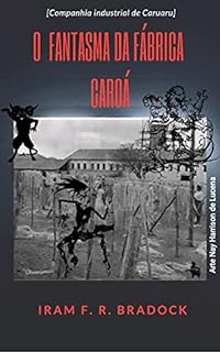 Livro O FANTASMA DA FÁBRICA CAROÁ : [Companhia Industrial de Caruaru]