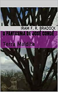 Livro O FANTASMA DE JOSÉ CONDÉ: Terra Maldita (Conto Promocional)