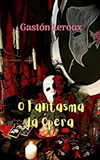 Livro O Fantasma da Ópera: Uma obra de terror e suspense, a existência de um espectro, a beleza de uma bela jovem junta-se à música e à nobreza.