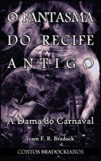 Livro O FANTASMA DO RECIFE ANTIGO: A dama do carnaval (Contos Bradockianos Livro 1)