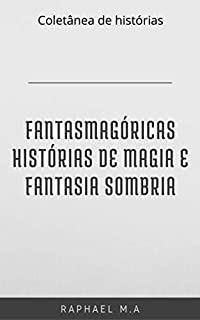 Livro Fantasmagóricas histórias de magia e fantasia sombria