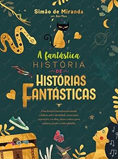 Livro A fantástica história de histórias fantásticas: Uma história interativa encantada e hilária sobre identidade, autoestima, aspirações, escolhas, ética e valores para crianças, jovens e toda a família.
