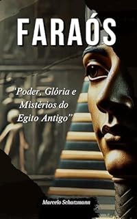 Faraós : Poder, Glória e Mistérios do Egito Antigo