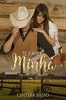Livro Te farei Minha (Trilogia Tudo de Mim Livro 3)