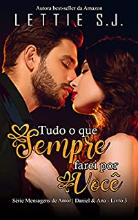 Livro Tudo o Que Sempre Farei Por Você: Daniel & Ana (Série Mensagens de Amor - Vol. 3)