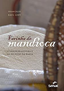 Livro Farinha de mandioca: o sabor brasileiro e as receitas da Bahia