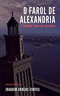 O Farol de Alexandria: ilumina todos os caminhos.