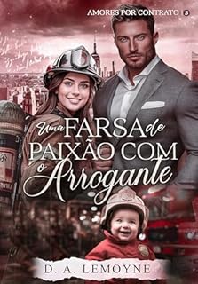 Uma Farsa de Paixão com o Arrogante (Amores por Contrato Livro 3)