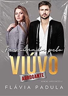 Livro FASCINADA PELO VIÚVO ARROGANTE (Homens Arrogantes Livro 4)