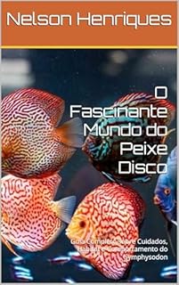 Livro O Fascinante Mundo do Peixe Disco: Guia Completo sobre Cuidados, Habitat e Comportamento do Symphysodon