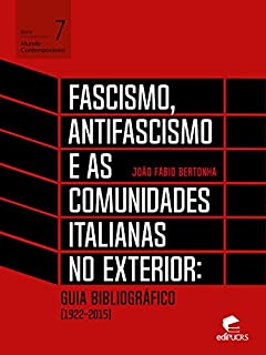Livro Fascismo, antifascismo e as comunidades italianas no exterior: guia bibliográfico (1922-2015) (Mundo Contemporaneo Livro 7)