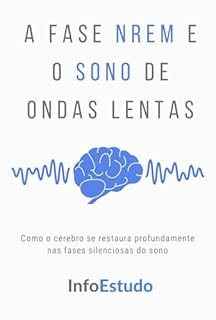 Livro A Fase NREM e o Sono de Ondas Lentas: Como o cérebro se restaura profundamente nas fases silenciosas do sono
