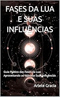 FASES DA LUA E SUAS INFLUÊNCIAS