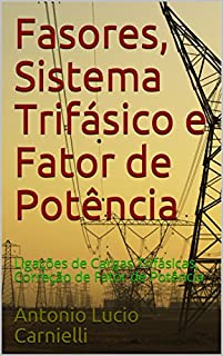 Livro Fasores, Sistema Trifásico e Fator de Potência: Ligações de Cargas Trifásicas, Correção de Fator de Potência