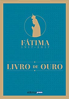 FÁTIMA 1917-2017 - LIVRO DE OURO
