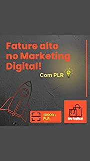 Livro Fature alto no Marketing Digital! Com PLR: São mais de 10900 PLR Para você modificar do seu gosto e vender nas maiores plataformas de venda!