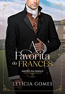 Livro A Favorita do Francês (Amores na França Livro 1)