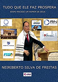 Livro TUDO QUE ELE FAZ PROSPERA: BISPO MACEDO UM HOMEM DE DEUS (SUCESSO Livro 2)