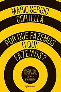 Por que fazemos o que fazemos?: Aflições vitais sobre trabalho, carreira e realização