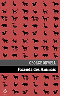 Livro Fazenda dos Animais: ou "Revolução dos Bichos". Edição integral. Inclui prefácio do autor e tradução inédita de "Por que escrevo" (Exclusividade Amazon)