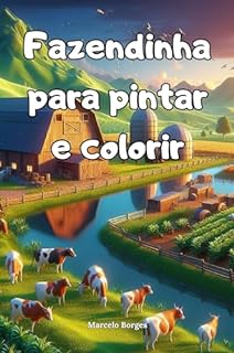 Fazendinha para pintar e colorir: Vamos pintar os animais (Desenhos para pintar e colorir. Livro 6)