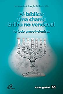 Livro Fé bíblica: uma chama brilha no vendaval - Período greco-helenista: Fé bíblica: uma chama brilha no vendaval - Período greco-helenista