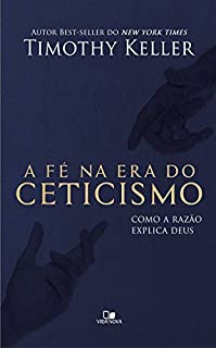 Livro A Fé na era do ceticismo: Como a razão explica Deus