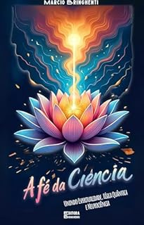 Livro A Fé dA Ciência: Unindo Espiritualidade, Física Quântica e Neurociência: Livro 161 de 10.000