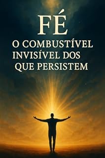 Livro Fé: O Combustível Invisível Dos Que Persistem