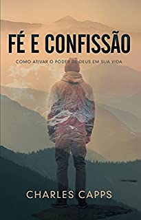 Livro Fé e Confissão: Como ativar o pode Deus em sua vida