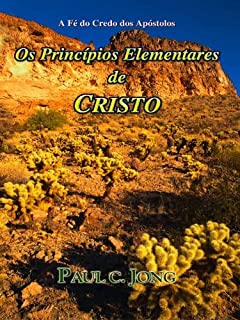 Livro a fé do credo dos Apóstolos - Os princípios elementares de Cristo