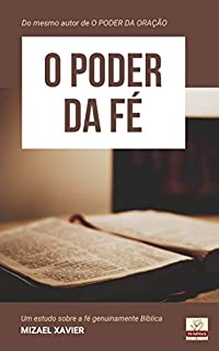 Livro O PODER DA FÉ: Um estudo sobre a fé genuinamente bíblica