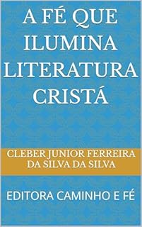 Livro A FÉ QUE ILUMINA LITERATURA CRISTÁ: EDITORA CAMINHO E FÉ