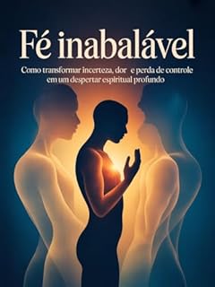 Livro Fé Inabalável - Como transformar incerteza, dor e perda de controle em um despertar espiritual profundo