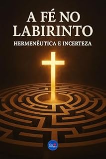 Livro Fé no Labirinto: Hermenêutica e incerteza (Coleção Filosofia Cristã Livro 7)