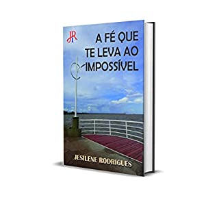 Livro A FÉ QUE TE LEVA AO IMPOSSÍVEL