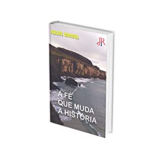 Livro A FÉ QUE MUDA A HISTÓRIA