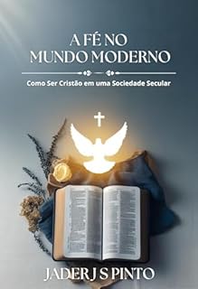 Livro A Fé no mundo moderno: Como Ser Cristão em uma Sociedade Secular